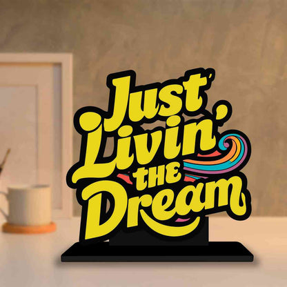 Just Livein' the Dream Motivational Quote Wood showpiece, Office and Home Decor Item, Study or Computer Table, Decorative Gift Item - P0155