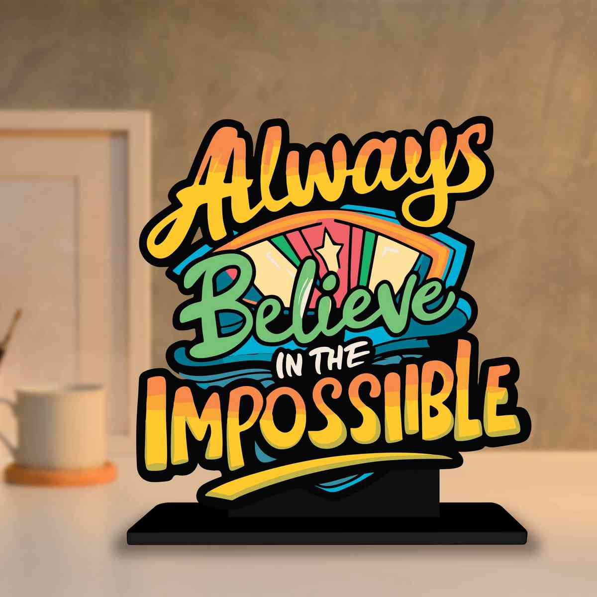 Always Believe In Impossible Motivational Quote Wood showpiece, Office and Home Decor Item, Study or Computer Table, Decorative Gift Item - P0158