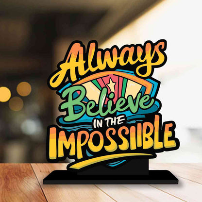 Always Believe In Impossible Motivational Quote Wood showpiece, Office and Home Decor Item, Study or Computer Table, Decorative Gift Item - P0158