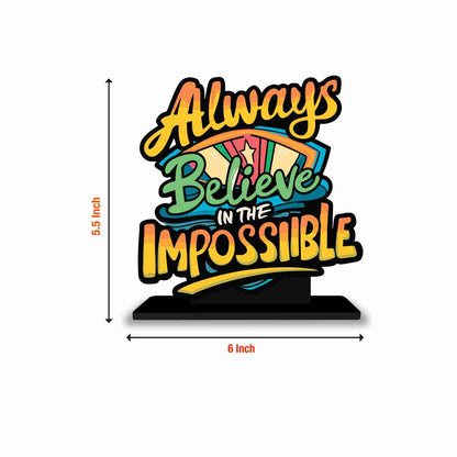 Always Believe In Impossible Motivational Quote Wood showpiece, Office and Home Decor Item, Study or Computer Table, Decorative Gift Item - P0158