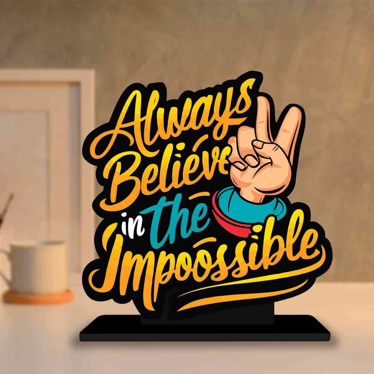 Always Believe In Impossible Motivational Quote Wood showpiece, Office and Home Decor Item, Study or Computer Table, Decorative Gift Item - P0159