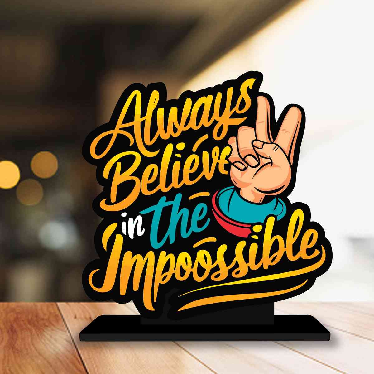 Always Believe In Impossible Motivational Quote Wood showpiece, Office and Home Decor Item, Study or Computer Table, Decorative Gift Item - P0159