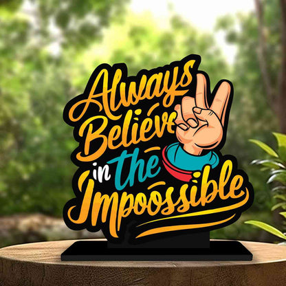 Always Believe In Impossible Motivational Quote Wood showpiece, Office and Home Decor Item, Study or Computer Table, Decorative Gift Item - P0159