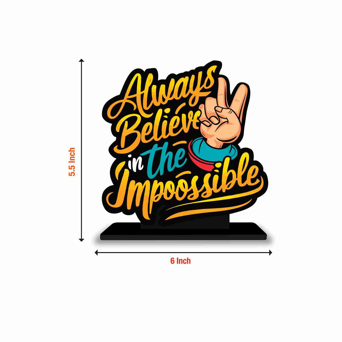 Always Believe In Impossible Motivational Quote Wood showpiece, Office and Home Decor Item, Study or Computer Table, Decorative Gift Item - P0159