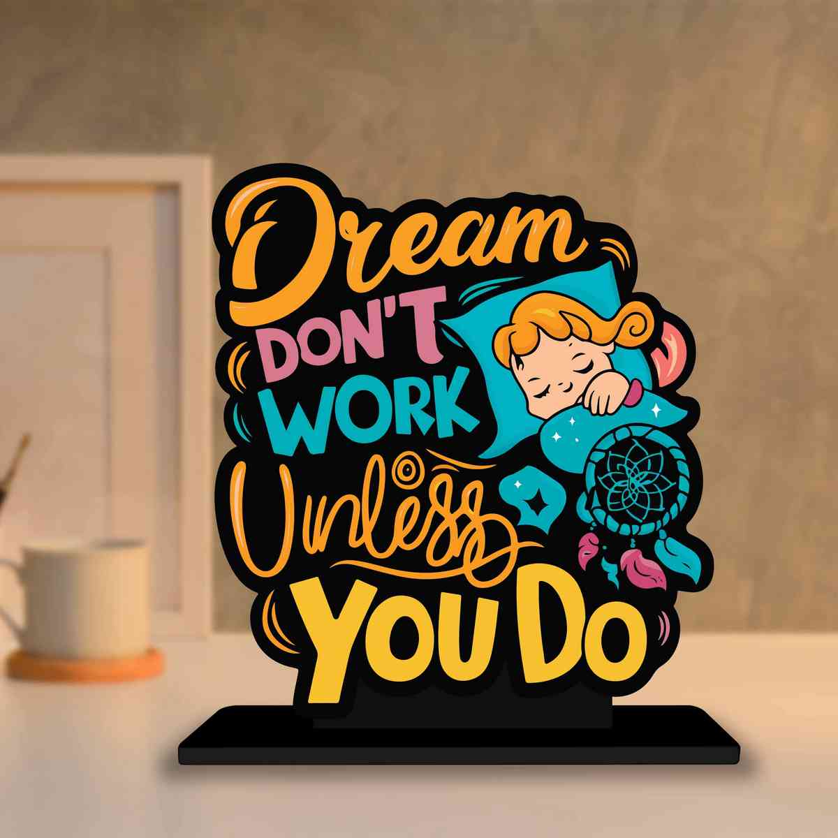 Dream Don't Work Untill You Do Motivational Quote Wood showpiece, Office and Home Decor Item, Study or Computer Table, Decorative Gift Item - P0160