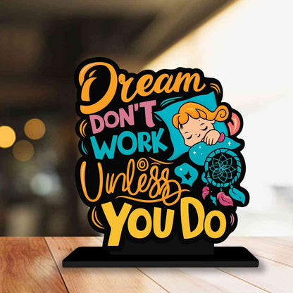 Dream Don't Work Untill You Do Motivational Quote Wood showpiece, Office and Home Decor Item, Study or Computer Table, Decorative Gift Item - P0160