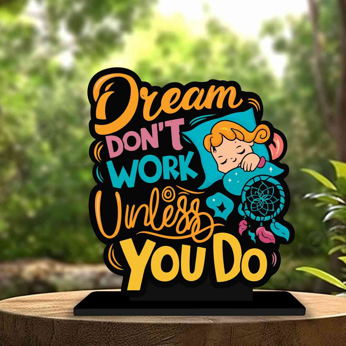 Dream Don't Work Untill You Do Motivational Quote Wood showpiece, Office and Home Decor Item, Study or Computer Table, Decorative Gift Item - P0160