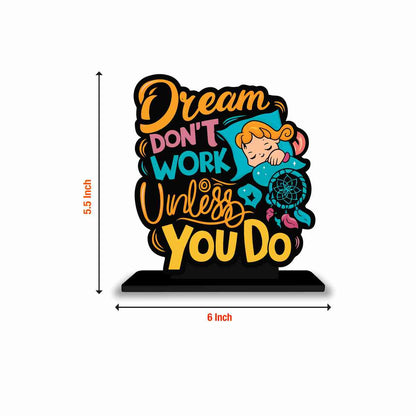 Dream Don't Work Untill You Do Motivational Quote Wood showpiece, Office and Home Decor Item, Study or Computer Table, Decorative Gift Item - P0160