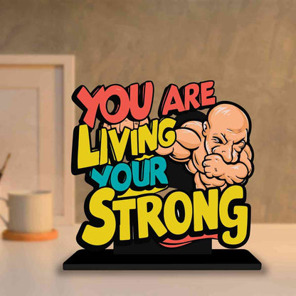 You Are Living Your Strong Motivational Quote Wood showpiece, Office and Home Decor Item, Study or Computer Table, Decorative Gift Item - P0163