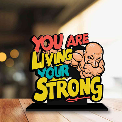 You Are Living Your Strong Motivational Quote Wood showpiece, Office and Home Decor Item, Study or Computer Table, Decorative Gift Item - P0163