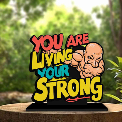 You Are Living Your Strong Motivational Quote Wood showpiece, Office and Home Decor Item, Study or Computer Table, Decorative Gift Item - P0163