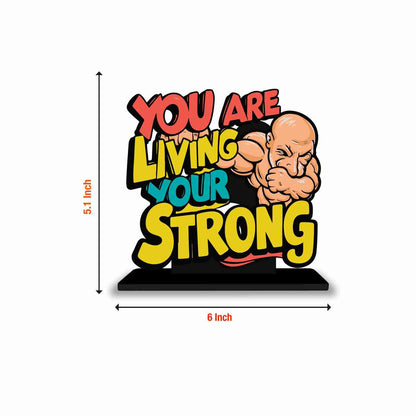 You Are Living Your Strong Motivational Quote Wood showpiece, Office and Home Decor Item, Study or Computer Table, Decorative Gift Item - P0163