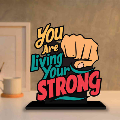 You Are Living Your Strong Motivational Quote Wood showpiece, Office and Home Decor Item, Study or Computer Table, Decorative Gift Item - P0164