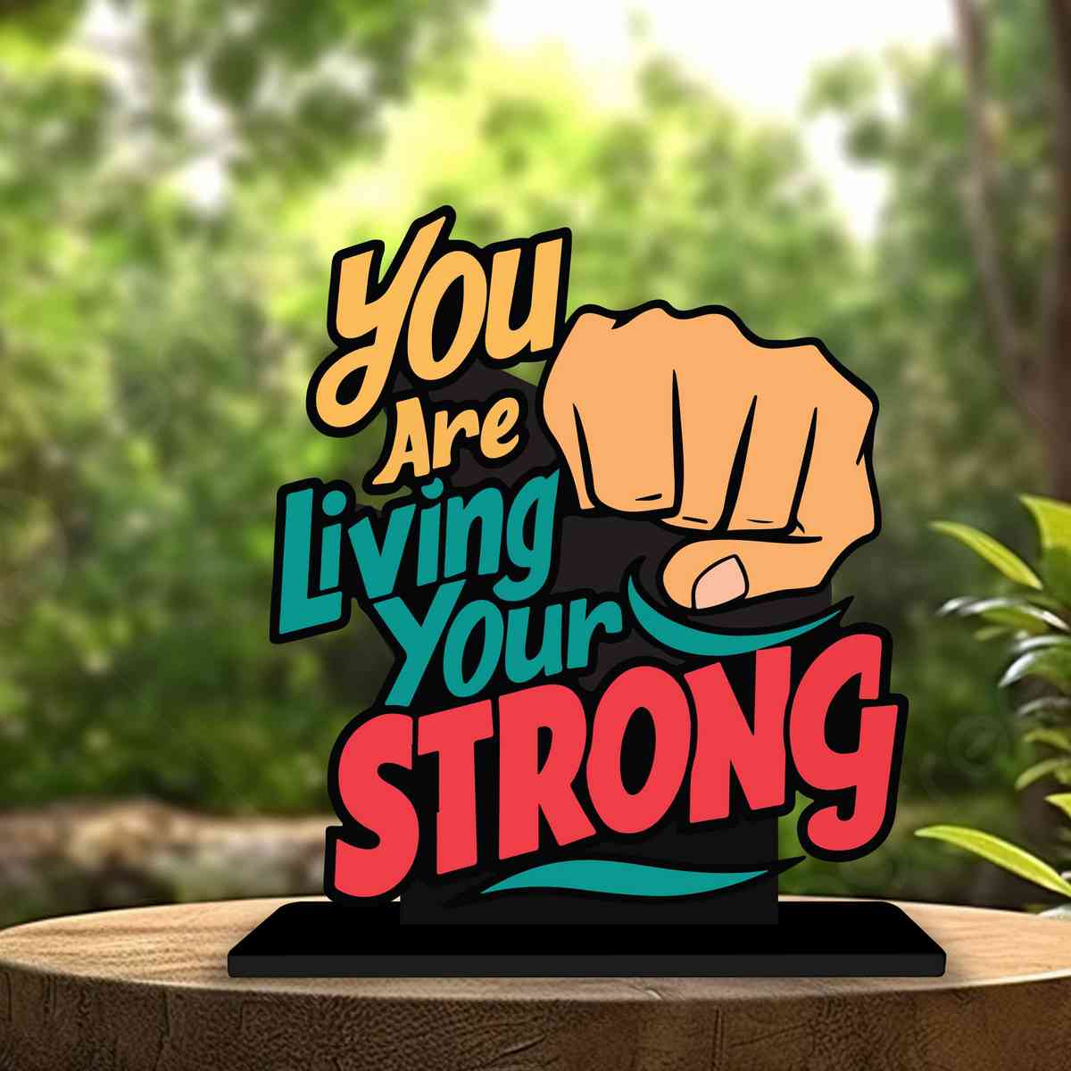 You Are Living Your Strong Motivational Quote Wood showpiece, Office and Home Decor Item, Study or Computer Table, Decorative Gift Item - P0164