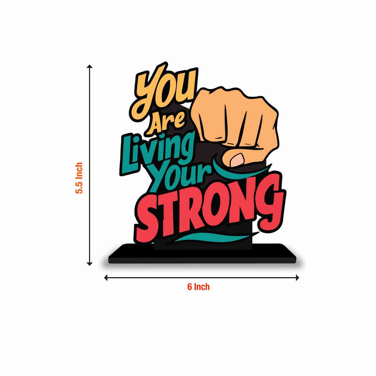 You Are Living Your Strong Motivational Quote Wood showpiece, Office and Home Decor Item, Study or Computer Table, Decorative Gift Item - P0164