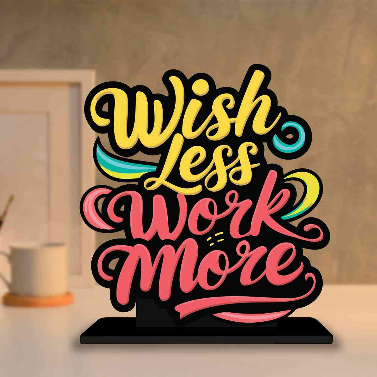 Wish Less Work More Motivational Quote Wood showpiece, Office and Home Decor Item, Study or Computer Table, Decorative Gift Item - P0169