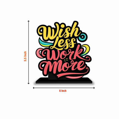 Wish Less Work More Motivational Quote Wood showpiece, Office and Home Decor Item, Study or Computer Table, Decorative Gift Item - P0169