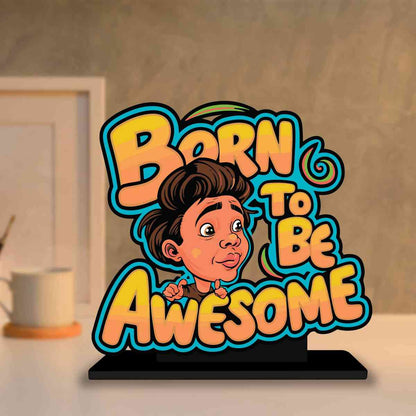 Born To Be Awesome Motivational Quote Wood showpiece, Office and Home Decor Item, Study or Computer Table, Decorative Gift Item - P0170