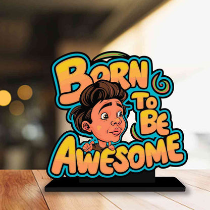 Born To Be Awesome Motivational Quote Wood showpiece, Office and Home Decor Item, Study or Computer Table, Decorative Gift Item - P0170