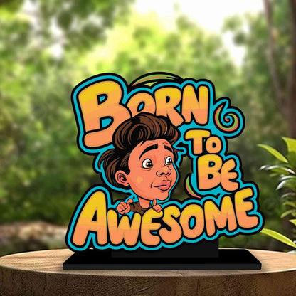 Born To Be Awesome Motivational Quote Wood showpiece, Office and Home Decor Item, Study or Computer Table, Decorative Gift Item - P0170