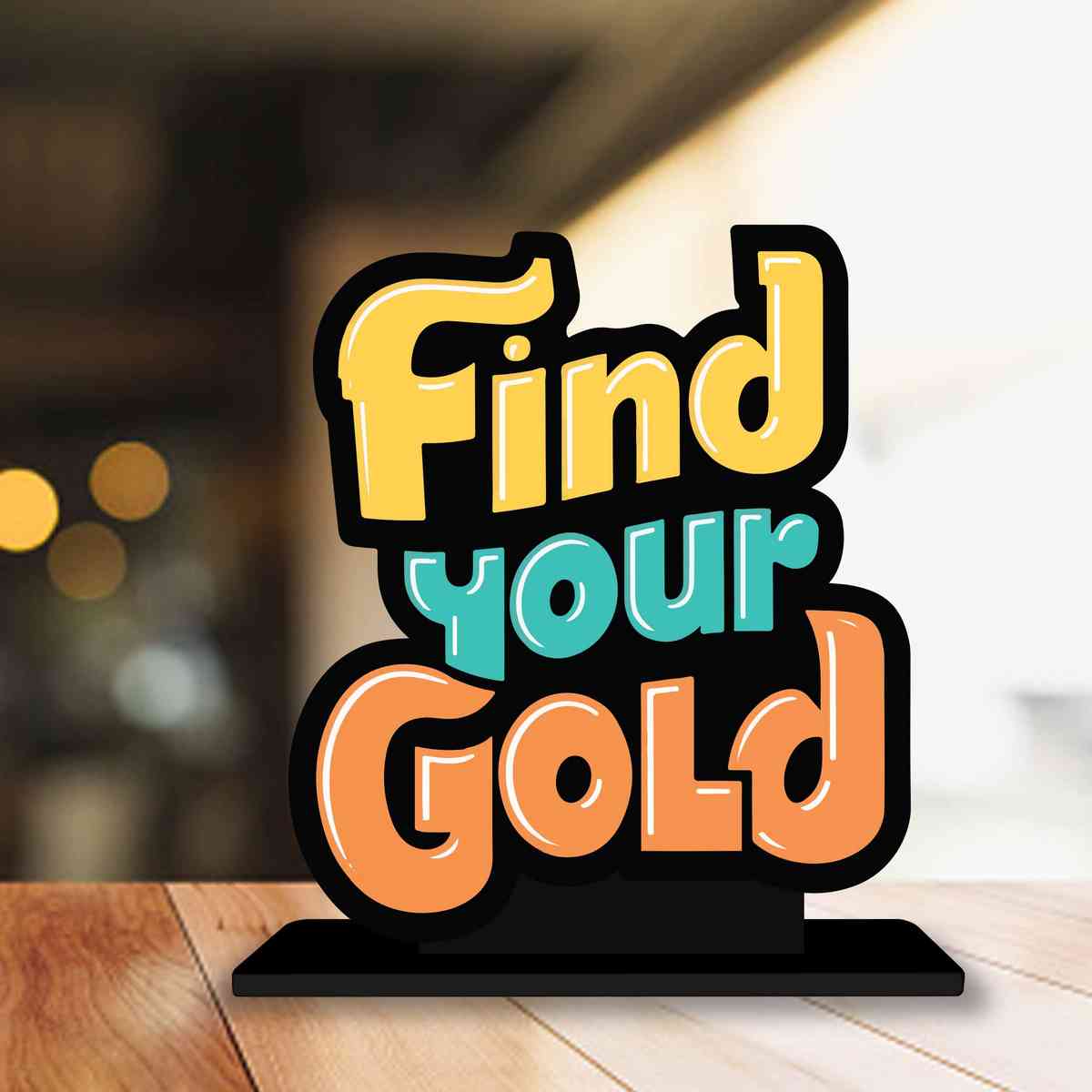 Find Your Gold Motivational Quote Wood showpiece, Office and Home Decor Item, Study or Computer Table, Decorative Gift Item - P0177