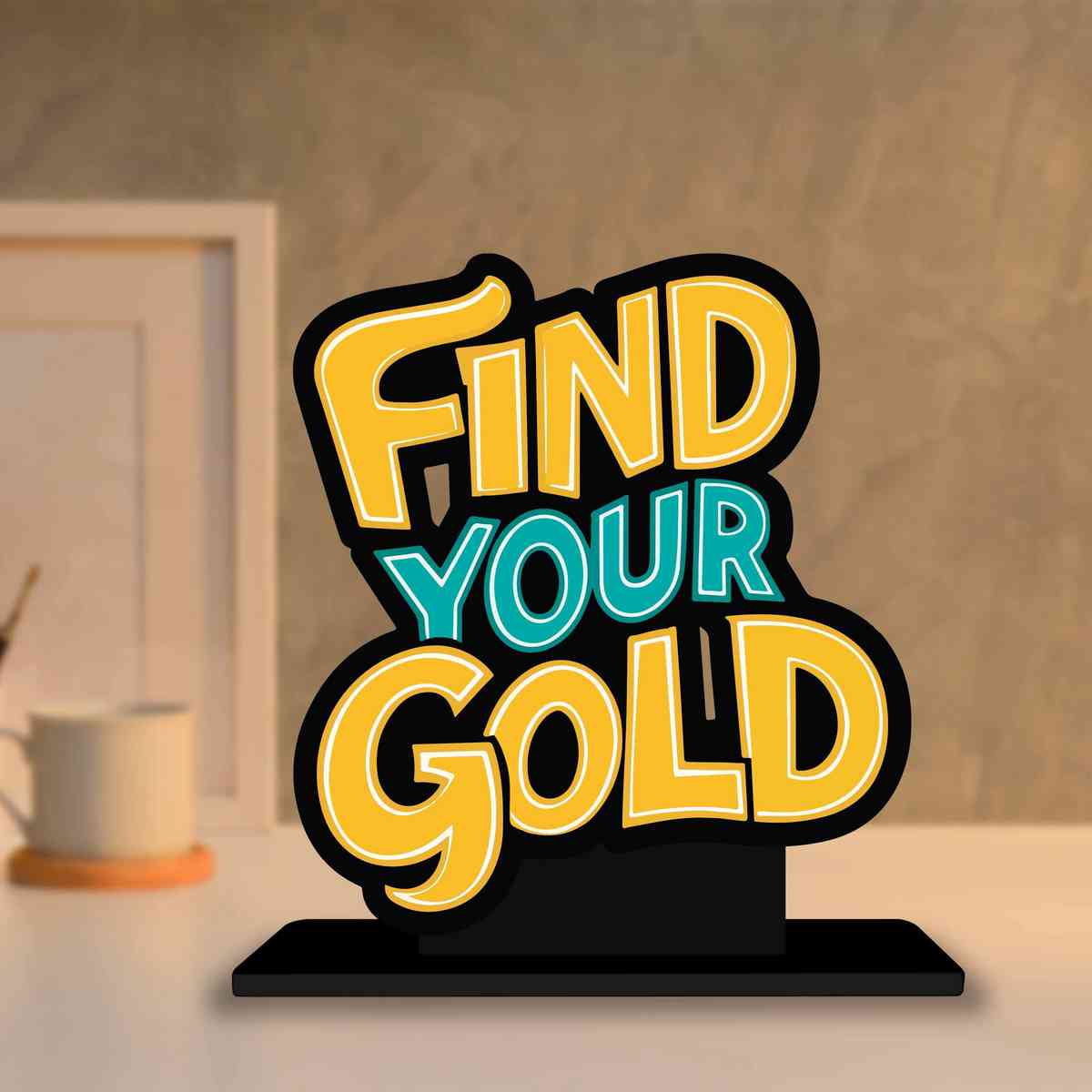 Find Your Gold Motivational Quote Wood showpiece, Office and Home Decor Item, Study or Computer Table, Decorative Gift Item - P0178