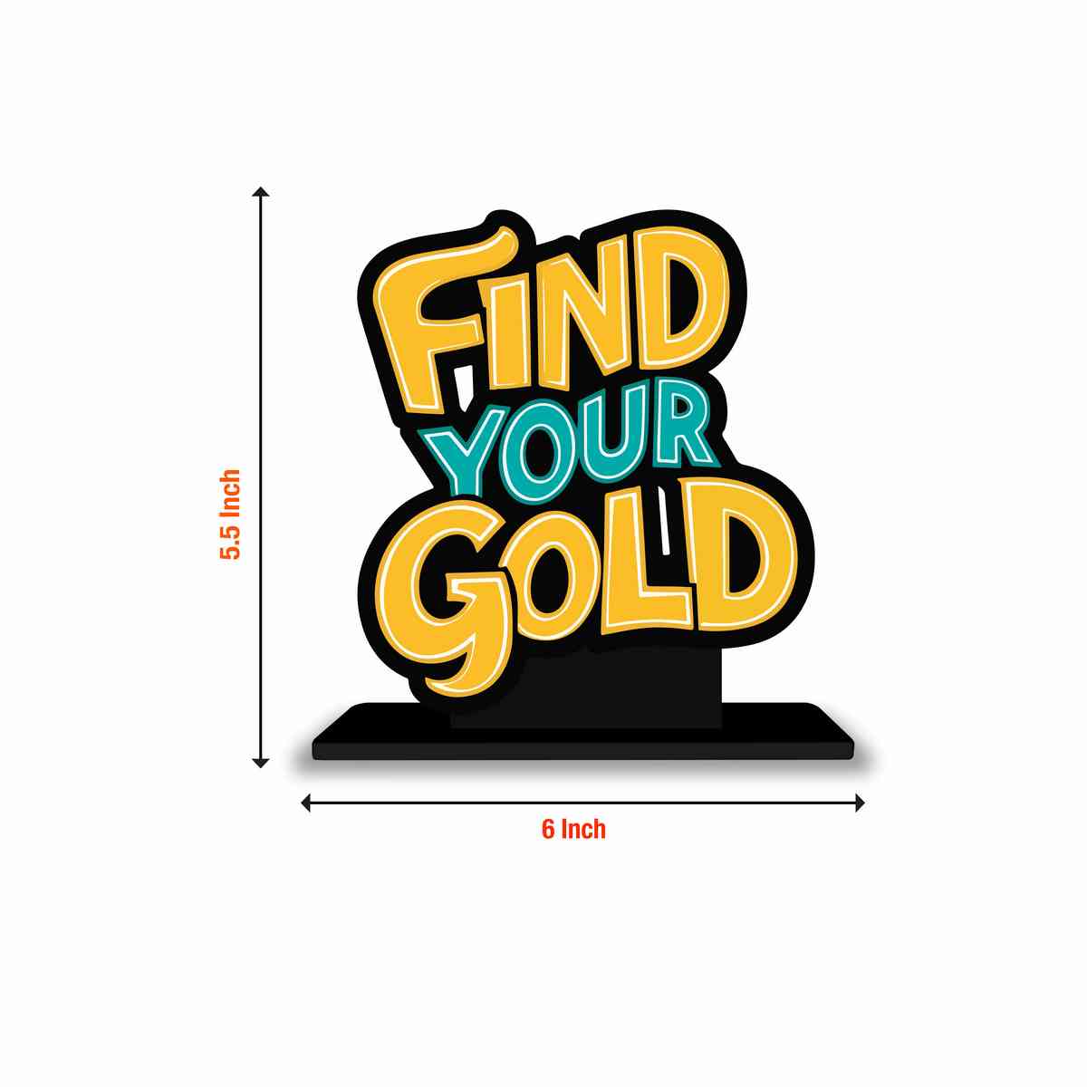 Find Your Gold Motivational Quote Wood showpiece, Office and Home Decor Item, Study or Computer Table, Decorative Gift Item - P0178