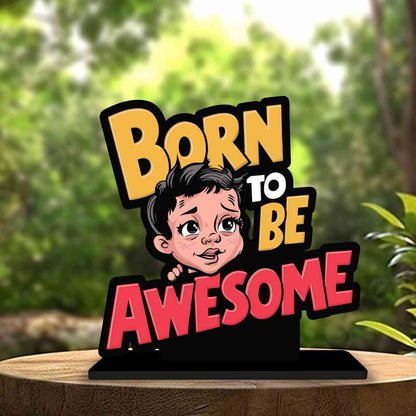 Born To Be Awesome Motivational Quote Wood showpiece, Office and Home Decor Item, Study or Computer Table, Decorative Gift Item - P0180