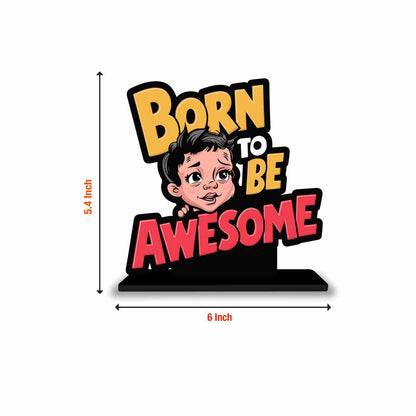 Born To Be Awesome Motivational Quote Wood showpiece, Office and Home Decor Item, Study or Computer Table, Decorative Gift Item - P0180