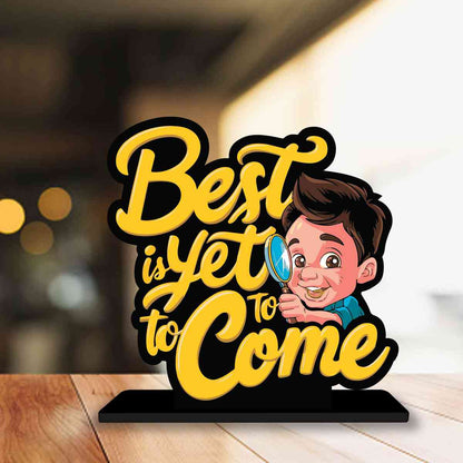 Best Is Yet To Come Motivational Quote Wood showpiece, Office and Home Decor Item, Study or Computer Table, Decorative Gift Item - P0181