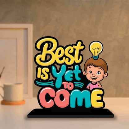 Best Is Yet To Come Motivational Quote Wood showpiece, Office and Home Decor Item, Study or Computer Table, Decorative Gift Item - P0182