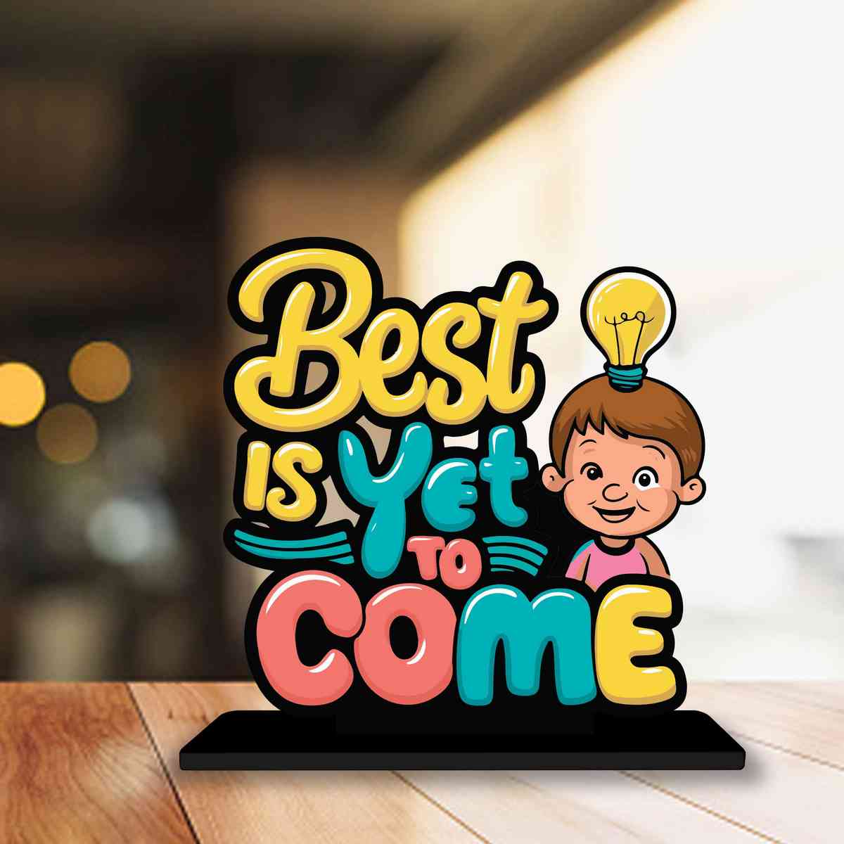 Best Is Yet To Come Motivational Quote Wood showpiece, Office and Home Decor Item, Study or Computer Table, Decorative Gift Item - P0182