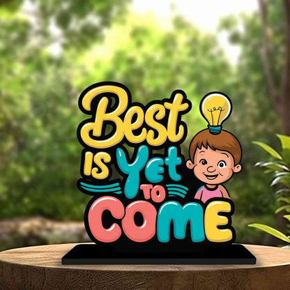 Best Is Yet To Come Motivational Quote Wood showpiece, Office and Home Decor Item, Study or Computer Table, Decorative Gift Item - P0182