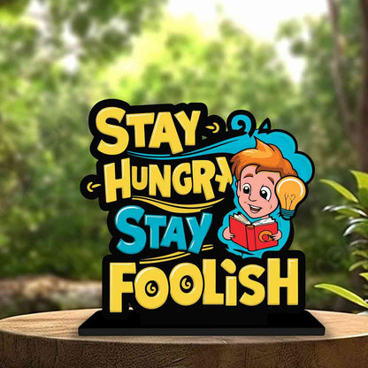 Stay Hungry Stay Foolish Motivational Quote Wood showpiece, Office and Home Decor Item, Study or Computer Table, Decorative Gift Item - P0184