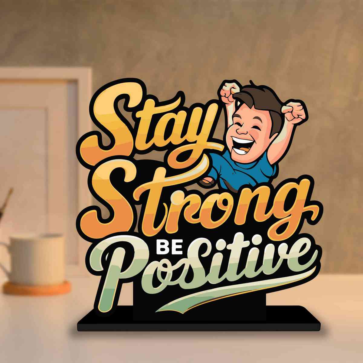 Stay Strong Be Positive Motivational Quote Wood showpiece, Office and Home Decor Item, Study or Computer Table, Decorative Gift Item - P0188