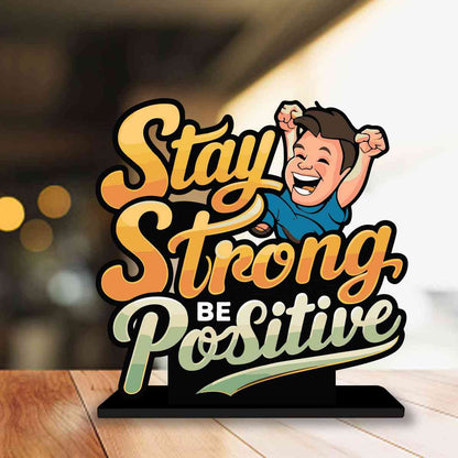 Stay Strong Be Positive Motivational Quote Wood showpiece, Office and Home Decor Item, Study or Computer Table, Decorative Gift Item - P0188