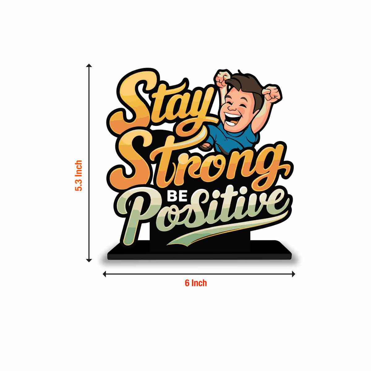 Stay Strong Be Positive Motivational Quote Wood showpiece, Office and Home Decor Item, Study or Computer Table, Decorative Gift Item - P0188