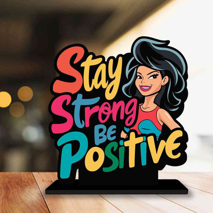 Stay Strong Be Positive Motivational Quote Wood showpiece, Office and Home Decor Item, Study or Computer Table, Decorative Gift Item - P0189