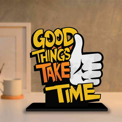 Good Things Take Time Motivational Quote Wood showpiece, Office and Home Decor Item, Study or Computer Table, Decorative Gift Item - P0190