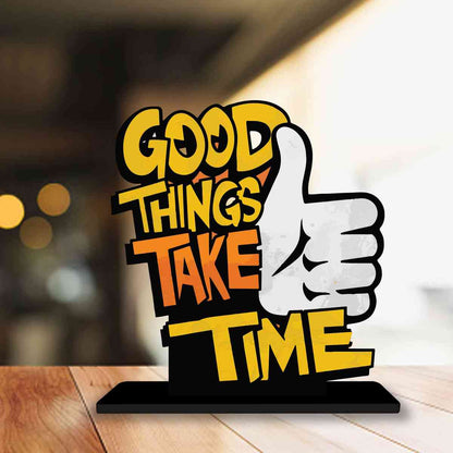 Good Things Take Time Motivational Quote Wood showpiece, Office and Home Decor Item, Study or Computer Table, Decorative Gift Item - P0190