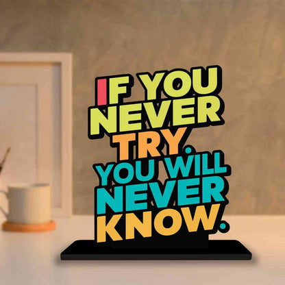 If You Never Try You Will Never Know Motivational Quote Wood showpiece, Office and Home Decor Item, Study or Computer Table, Decorative Gift - P0192