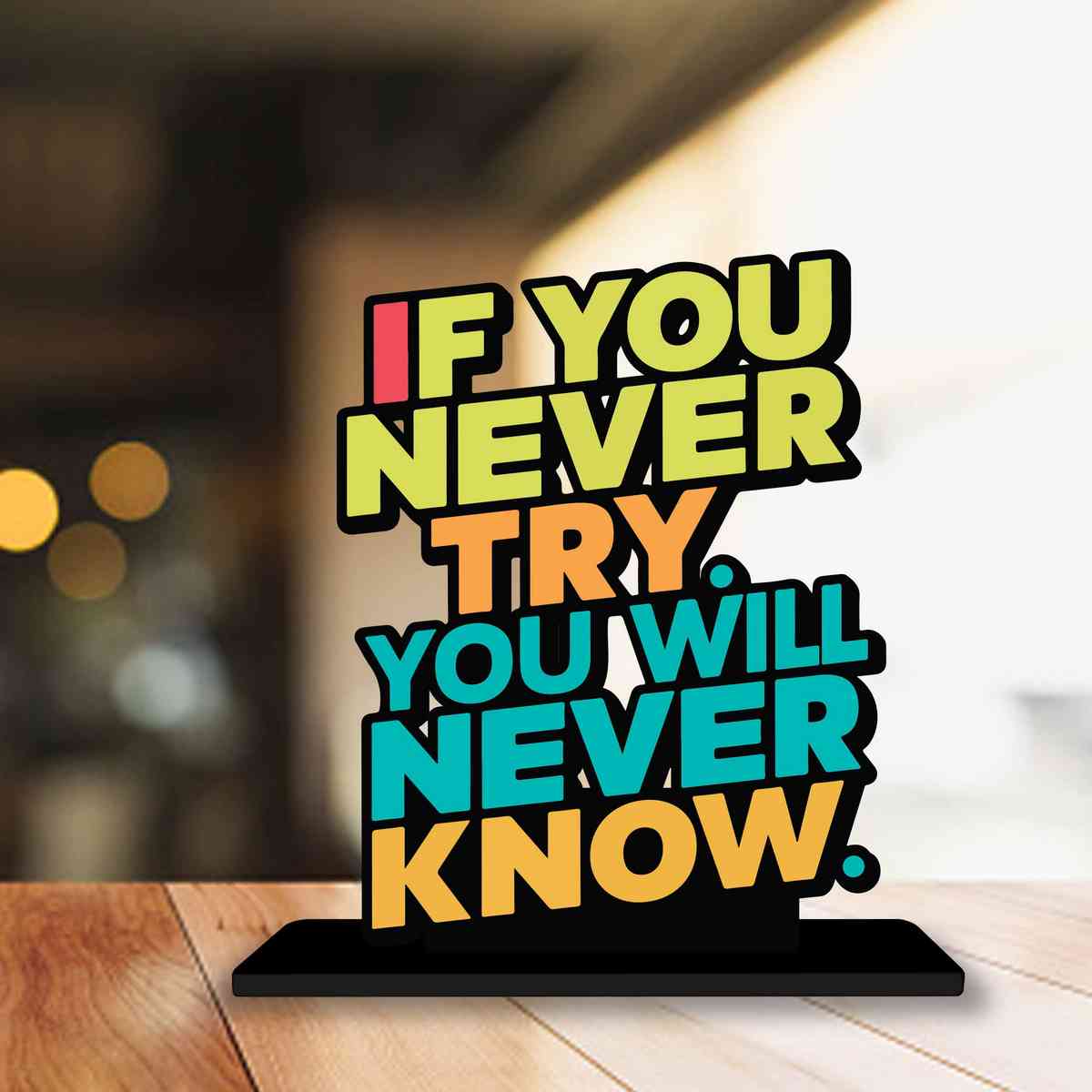 If You Never Try You Will Never Know Motivational Quote Wood showpiece, Office and Home Decor Item, Study or Computer Table, Decorative Gift - P0192