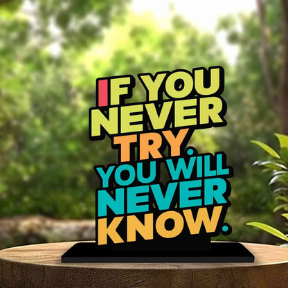 If You Never Try You Will Never Know Motivational Quote Wood showpiece, Office and Home Decor Item, Study or Computer Table, Decorative Gift - P0192