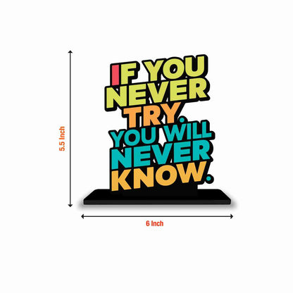 If You Never Try You Will Never Know Motivational Quote Wood showpiece, Office and Home Decor Item, Study or Computer Table, Decorative Gift - P0192