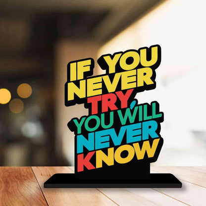 If You Never Try You Will Never Know Motivational Quote Wood showpiece, Office and Home Decor Item, Study or Computer Table, Decorative Gift - P0193