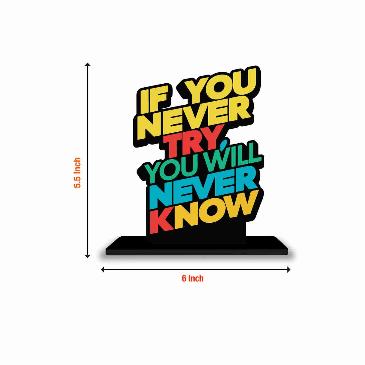 If You Never Try You Will Never Know Motivational Quote Wood showpiece, Office and Home Decor Item, Study or Computer Table, Decorative Gift - P0193