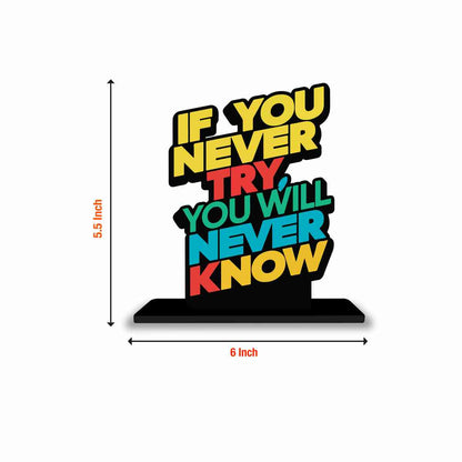 If You Never Try You Will Never Know Motivational Quote Wood showpiece, Office and Home Decor Item, Study or Computer Table, Decorative Gift - P0193