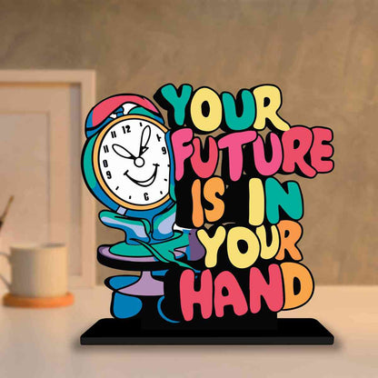 Your Future Is In Your Hand Motivational Quote Wood showpiece, Office and Home Decor Item, Study or Computer Table, Decorative Gift Item - P0194