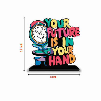 Your Future Is In Your Hand Motivational Quote Wood showpiece, Office and Home Decor Item, Study or Computer Table, Decorative Gift Item - P0194