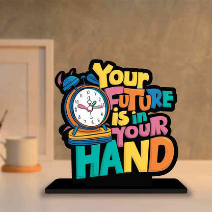 Your Future Is In Your Hand Motivational Quote Wood showpiece, Office and Home Decor Item, Study or Computer Table, Decorative Gift Item - P0195